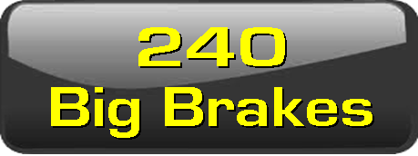 240 big brakes.
